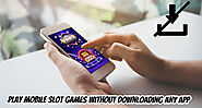 Play Mobile Slot Games Without Downloading Any App