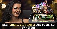 Best Mobile Slot Games Are Powered by Net Ent