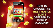 How to Choose the Best Mobile Slots Offered By Mobile Casinos?