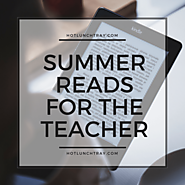 2. Summer Reads for the Teacher | Hot Lunch Tray