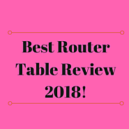 Best Router Table Review 2018! [With Buying Guide] - Home & Tools