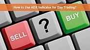 How to Use ADX Indicator for Day Trading? - Investallign