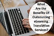 What Are the Benefits Of Outsourcing eLearning Translation Services?