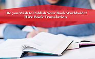 Do you Wish to Publish Your Book Worldwide? Hire Book Translation