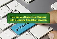 How can you Restart your Business with E-Learning Translation Services?