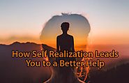 How Self Realization Leads You to a Better Help