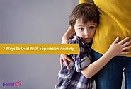 7 Ways to Deal With Separation Anxiety