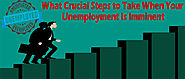 What Crucial Steps to Take When Your Unemployment Is Imminent