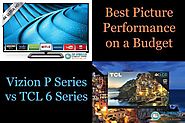 Best Picture Performance on a Budget: Vizio P-Series vs TCL 6-Series | Best TV and TV Accessories Reviews | Top Up TV
