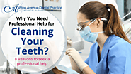 8 Reasons to Seek a Professional’s Help for Cleaning Your Teeth