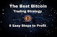 The Best Bitcoin Trading Strategy – 5 Simple Steps (Updated)