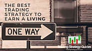 What is The Best Trading Strategy To Earn A Living (Updated 2019) | Trading Strategy Guides