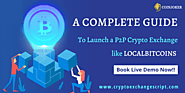 A COMPLETE GUIDE FOR P2P CRYPTO EXCHANGE LIKE LOCALBITCOINS CLONE WEBSITE DEVELOPMENT : WORKING FLOW,TRADING PROCESS,...