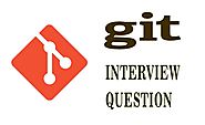 20+ Best GIT Interview questions 2019 - Online Interview Questions