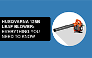 Husqvarna 125B Leaf Blower: Everything You Need to Know