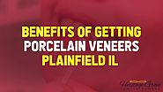Numerous Benefits of Getting Porcelain Veneers Plainfield IL