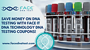 Save money on DNA testing with Face IT DNA technology DNA Testing Coupons!
