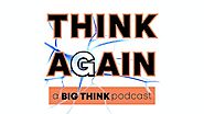 Think Again – a Big Think Podcast - 39. Maria Popova (Writer, Editor of Brain Pickings) – The Absurdity of Not Writin...