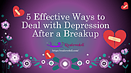 5 Effective Ways to Deal With Depression After a Breakup