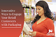 Innovative Ways to Engage Your Retail Customers with Packaging