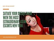 Satiate your dream chase with the most extraordinary Asian escorts New York