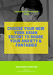 Choose your New York Asian Escort to Share your Anxiety & Fantasies