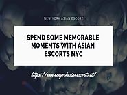 Spend Some Memorable Moments with Asian Escorts NYC