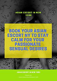 Book Your Asian Escort NY to Stay Calm for Your Passionate Sensual Desires