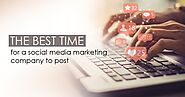 The Best Time for a Social Media Marketing Company to Post