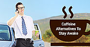 Quitting Caffeine? 3 Alternatives To Staying Awake | Truck Loan Center