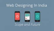 Web Designing In India - Scope And Future