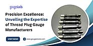 Precision Excellence: Unveiling the Expertise of Thread Plug Gauge Manufacturers
