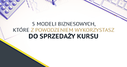 5 modeli biznesowych, które z powodzeniem wykorzystasz do sprzedaży kursu - upSell.pl