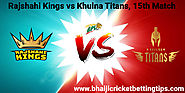 Khulna Titans vs Rajshahi Kings, 15th Match - Free BPL Betting Tips