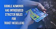 Google AdWords Has Stricter Rules for Ticket Resellers | eAskme | How to : Ask Me Anything : Learn Blogging Online