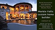 Design and build luxury custom homes in Marble Falls.