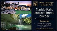 Home advantages in Marble falls with custom home builder