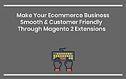 Magento Extensions That Help Your E-Commerce Business Flourish