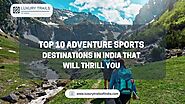 Top 10 Adventure Sports Destinations in India That Will Thrill You