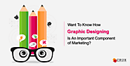 Want To Know How Graphic Designing Is An Important Component Of Marketing?