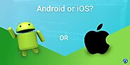 How to Decide Between Android or iOS app Development for Your Project?