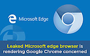 Leaked Microsoft Edge Browser Is Rendering Google Chrome Concerned