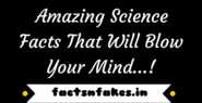 Amazing Science Facts That Will Blow Your Mind..!