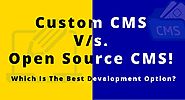 Custom CMS V/s. Open Source CMS! Which Is The Best Development Option?