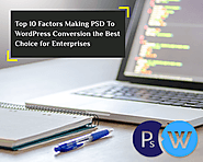 Top 10 Factors Making PSD to WordPress Conversion the Best Choice for Enterprises