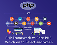 PHP Framework Vs Core PHP – Which one to Select and When