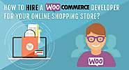 How To Hire A WooCommerce Developer For Your Online Shopping Store?