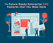 14 Future Ready Enterprise CMS Features that You Must Have