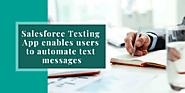 Salesforce Texting App enables users to automate text messages