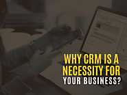Why CRM Is A Necessity For Your Business? - 360 Degree Cloud